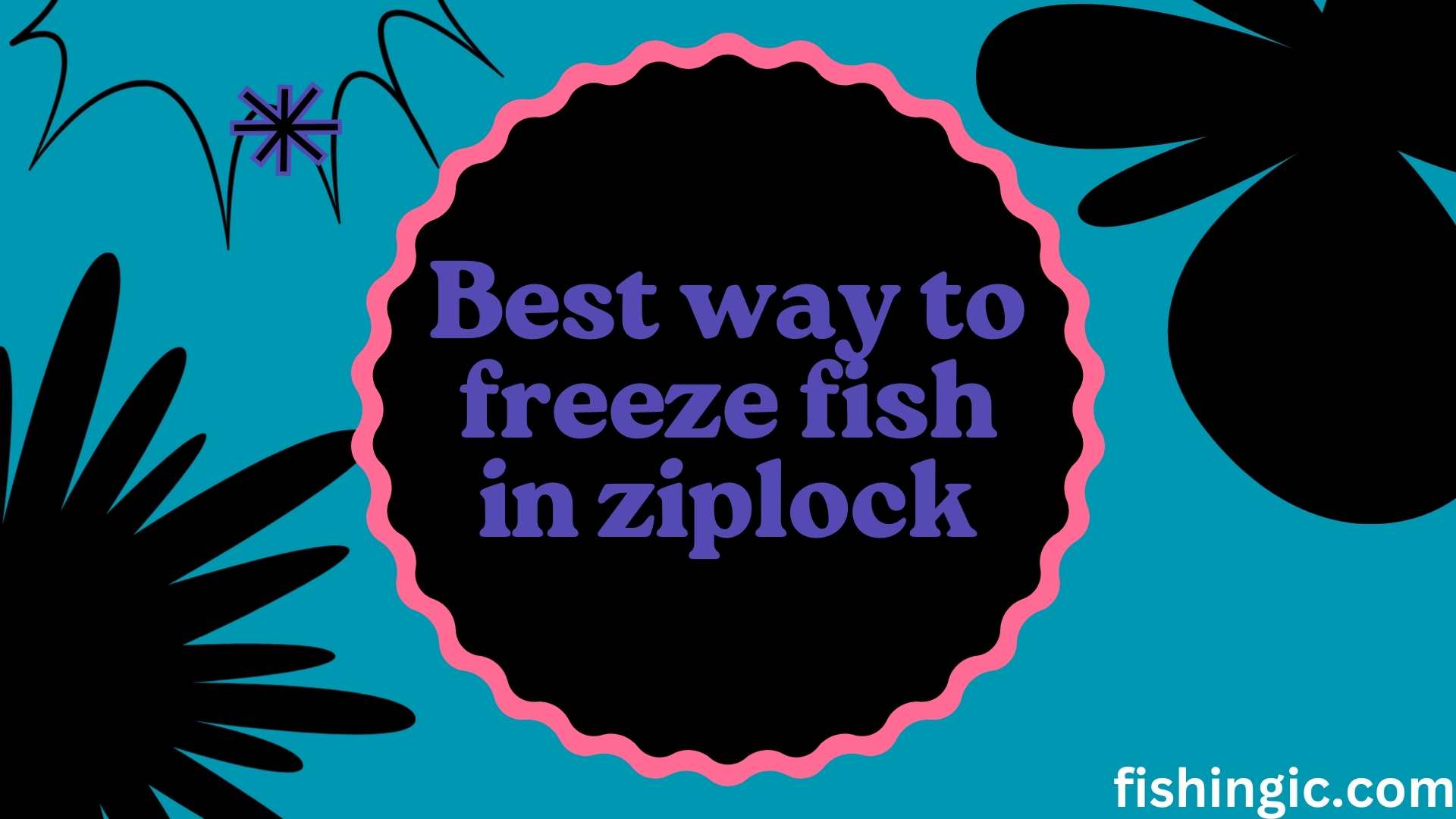 Best way to freeze fish in ziplock